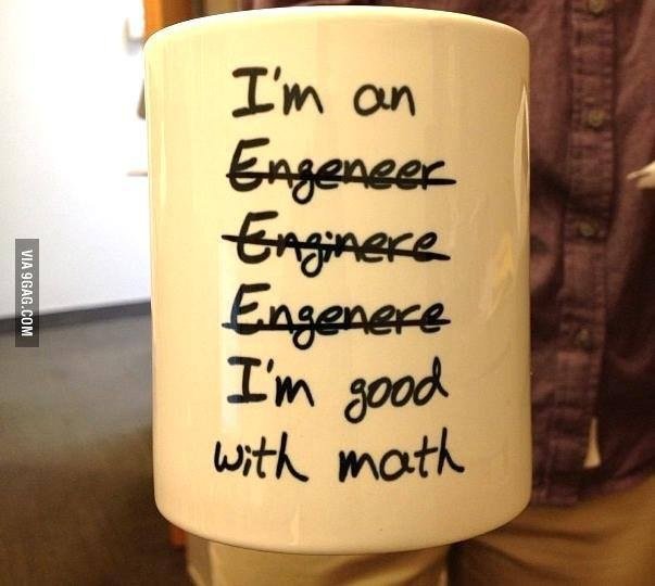 Mug reading: I'm an Engeneer, Enginere, Engenere — I'm good with math